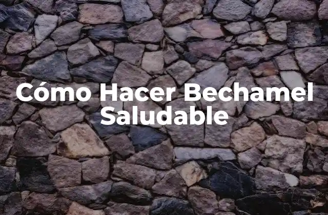 Cómo Hacer Bechamel Saludable