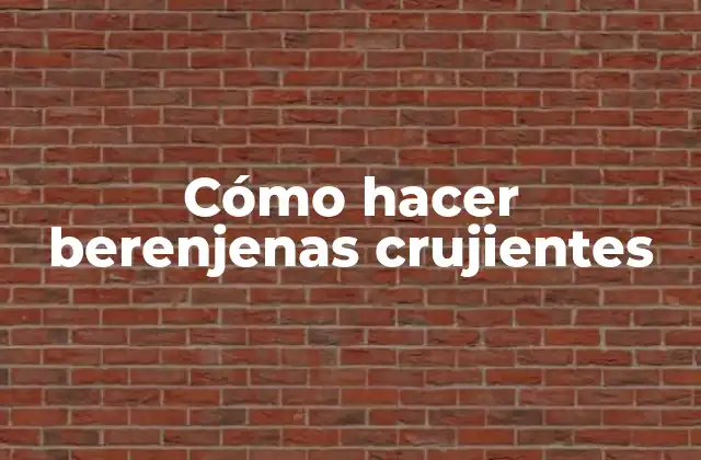 Cómo Hacer Berenjenas Crujientes