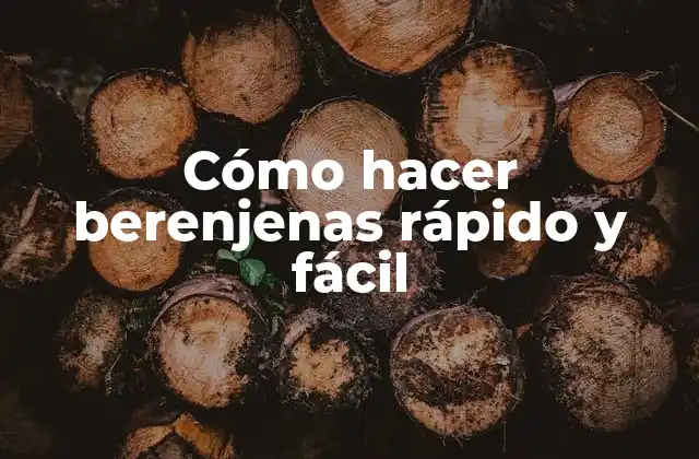 Cómo Hacer Berenjenas Rápido y Fácil