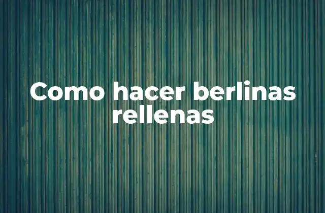 ¿Qué son las berlinas rellenas?