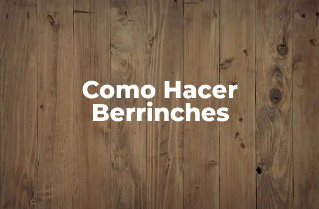 Como Hacer Berrinches