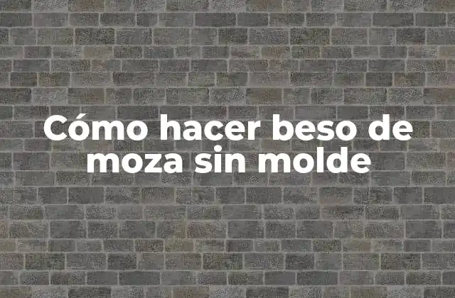 Beso de moza sin molde