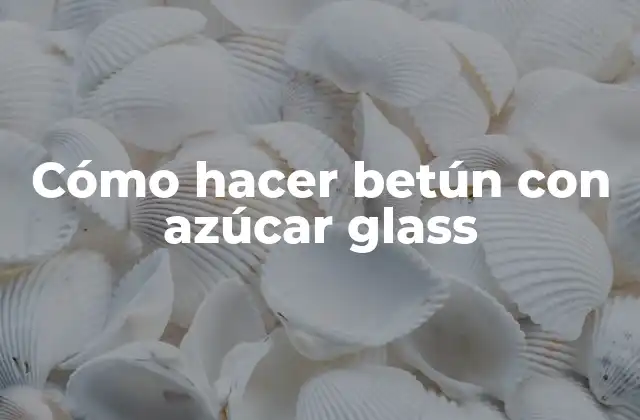 Cómo Hacer Betún con Azúcar Glass