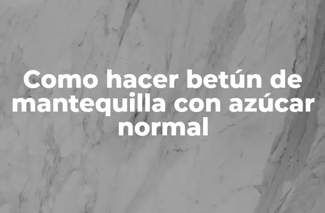 ¿Qué es el betún de mantequilla con azúcar normal?