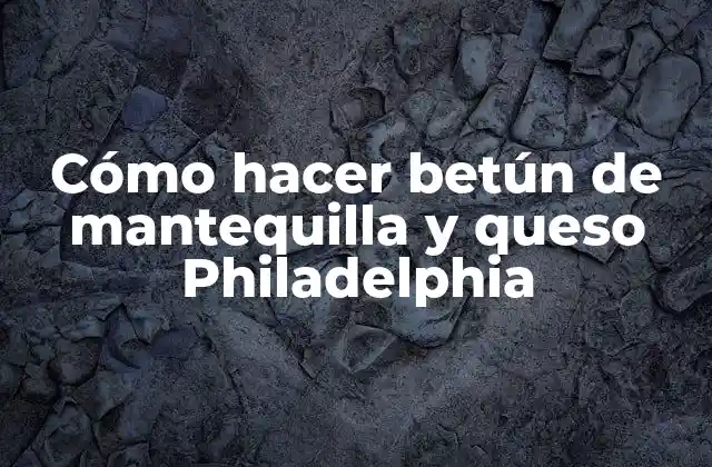 Cómo Hacer Betún de Mantequilla y Queso Philadelphia