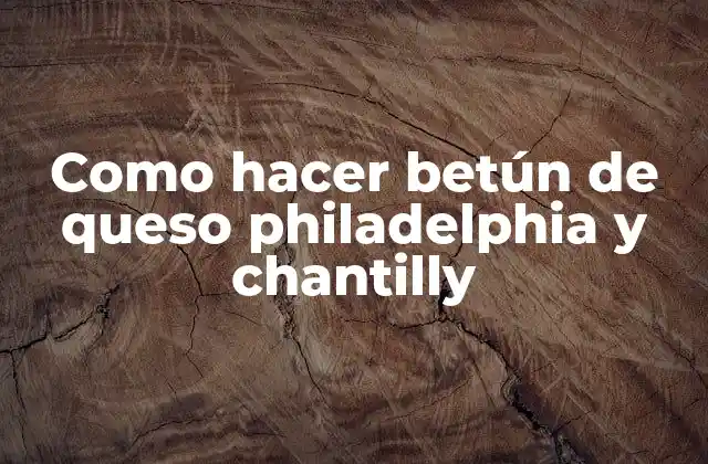 Como Hacer Betún de Queso Philadelphia y Chantilly