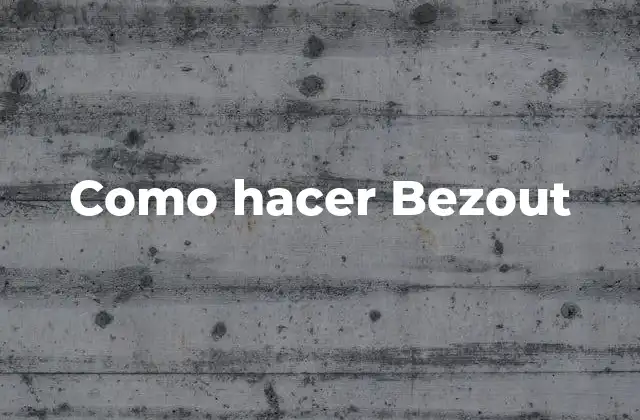 Como Hacer Bezout 2 ¿Qué es el algoritmo de Bezout?