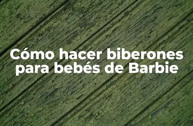 Cómo Hacer Biberones para Bebés de Barbie