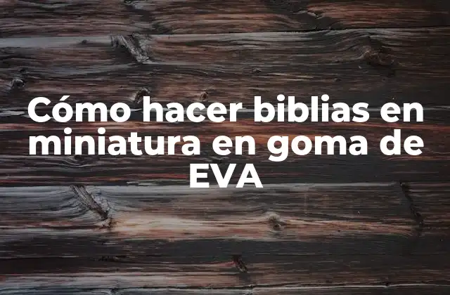 Cómo Hacer Biblias en Miniatura en Goma de Eva