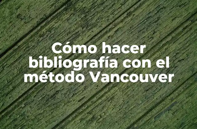 Cómo Hacer Bibliografía con el Método Vancouver
