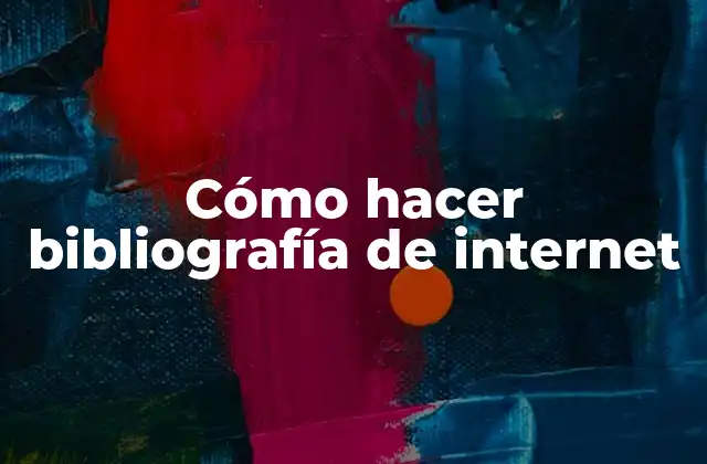 Cómo Hacer Bibliografía de Internet