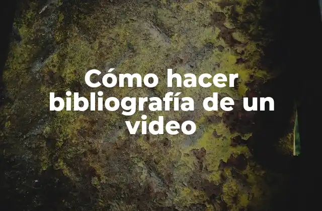 Cómo Hacer Bibliografía de un Video
