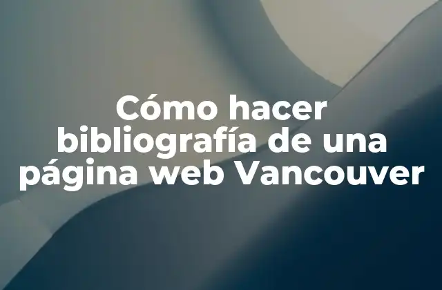 Cómo Hacer Bibliografía de una Página Web Vancouver