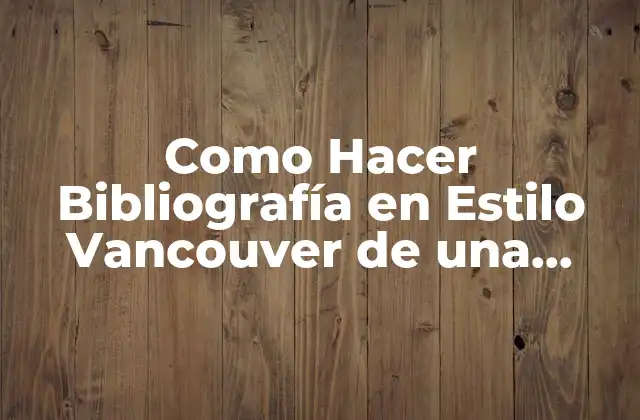 Como Hacer Bibliografía en Estilo Vancouver de una Enciclopedia Electrónica