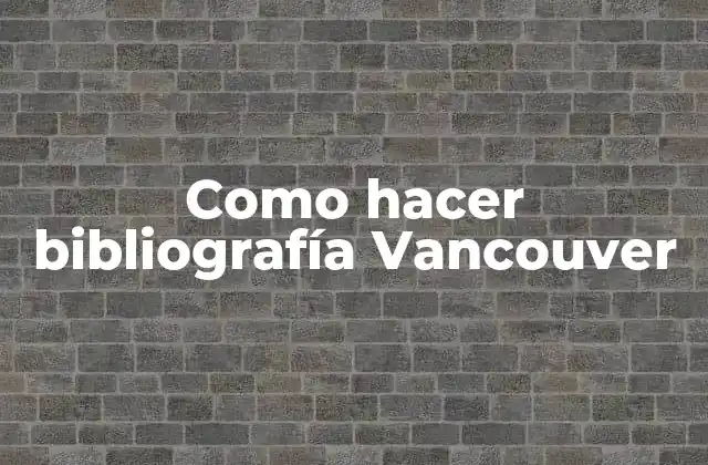 Como Hacer Bibliografía Vancouver