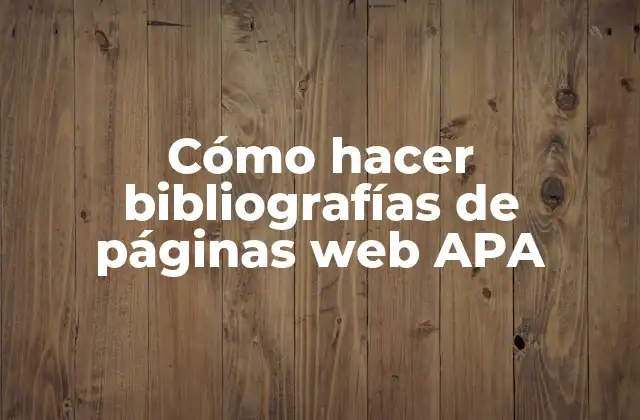 Cómo Hacer Bibliografías de Páginas Web Apa