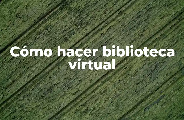 Cómo Hacer Biblioteca Virtual
