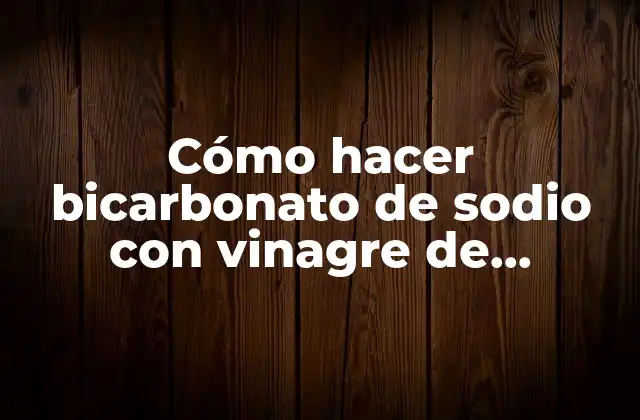 Cómo Hacer Bicarbonato de Sodio con Vinagre de Manzana