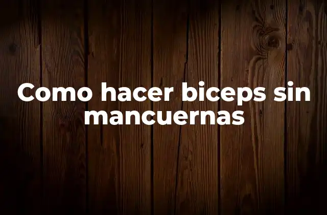 Como Hacer Biceps sin Mancuernas