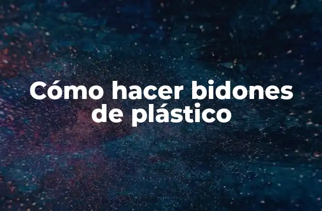 Cómo Hacer Bidones de Plástico