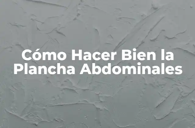 Cómo Hacer Bien la Plancha Abdominales