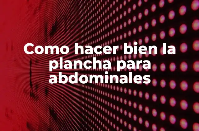 Como Hacer Bien la Plancha para Abdominales