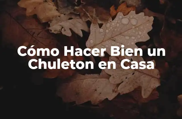 Cómo Hacer Bien un Chuleton en Casa