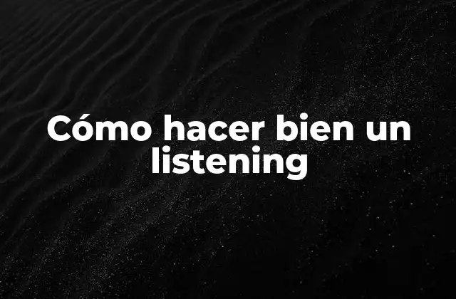 Cómo Hacer Bien un Listening