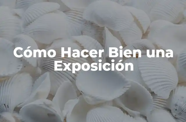 Cómo Hacer Bien una Exposición