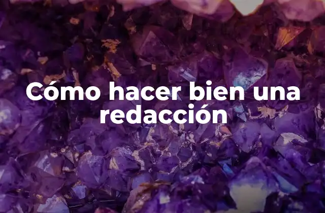 Cómo Hacer Bien una Redacción