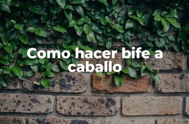 ¿Qué es el bife a caballo?