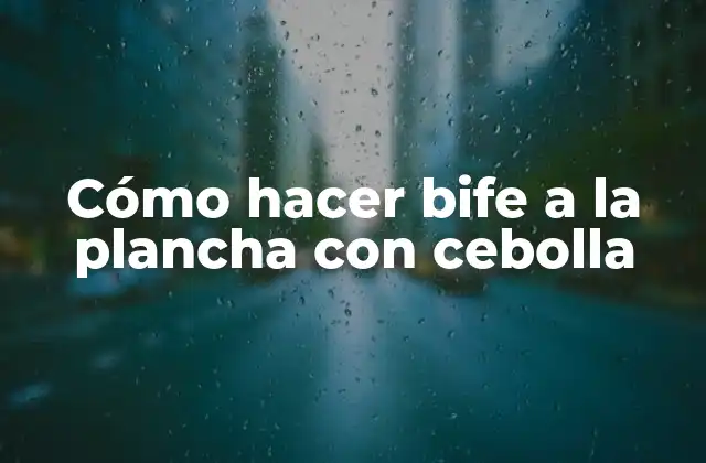 Cómo Hacer Bife a la Plancha con Cebolla