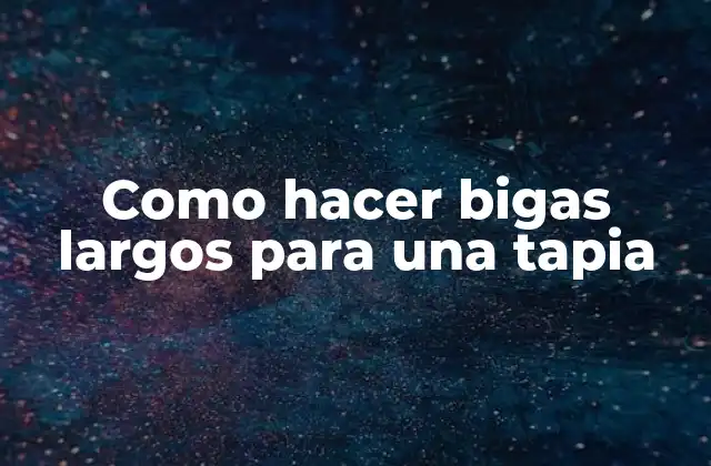 Como Hacer Bigas Largos para una Tapia