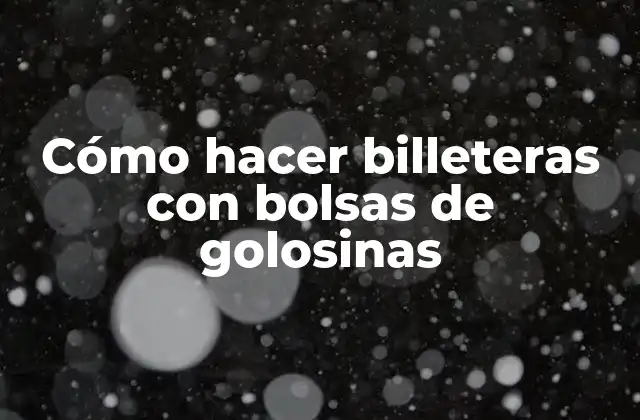 Cómo hacer billeteras con bolsas de golosinas