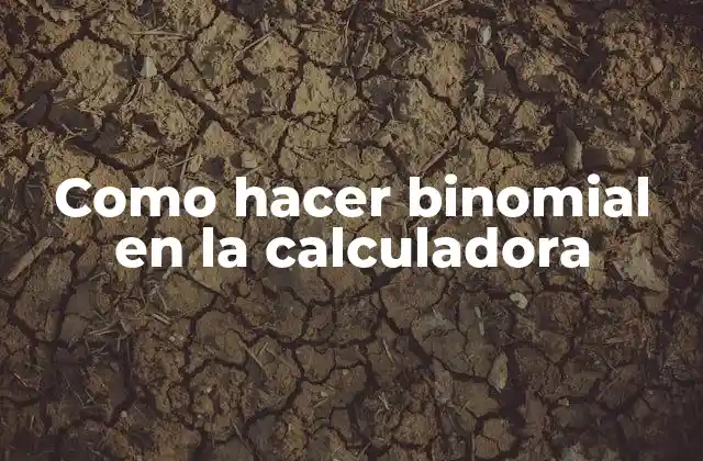Como Hacer Binomial en la Calculadora