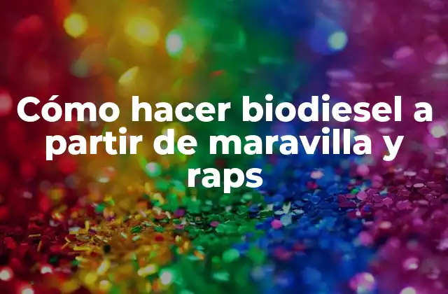 Cómo Hacer Biodiesel a Partir de Maravilla y Raps
