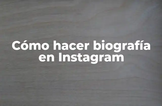 Cómo Hacer Biografía en Instagram