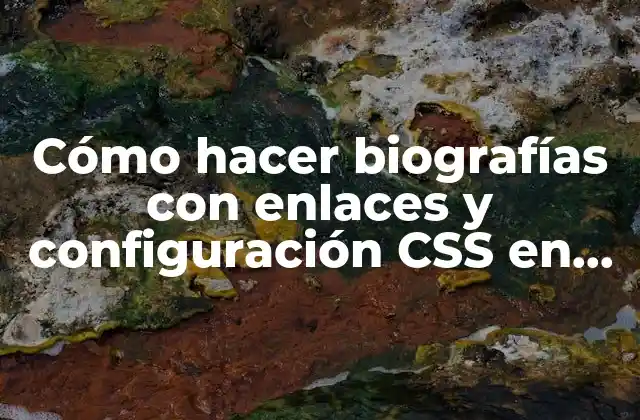 Cómo Hacer Biografías con Enlaces y Configuración Css en Html