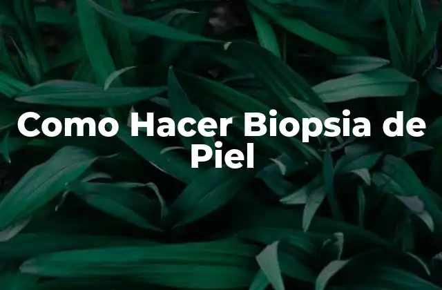 Como Hacer Biopsia de Piel