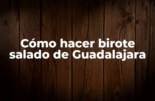 Cómo Hacer Birote Salado de Guadalajara
