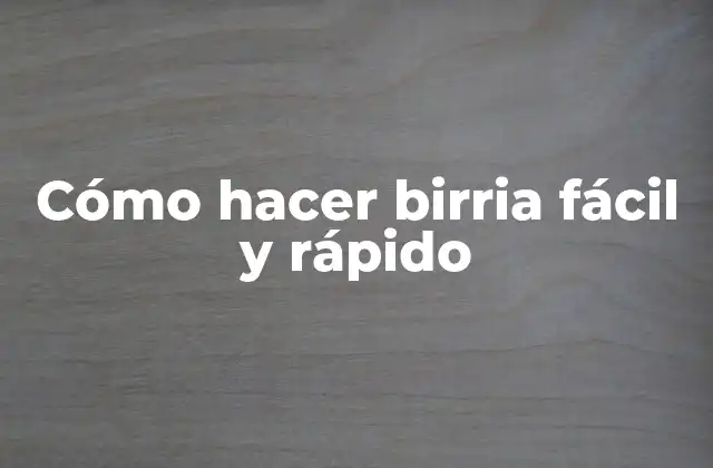 Cómo Hacer Birria Fácil y Rápido