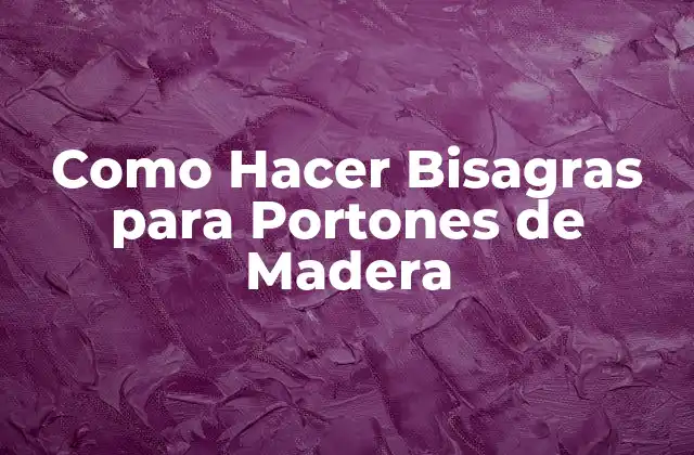 ¿Qué son las Bisagras para Portones de Madera y para qué Sirven?
