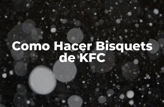 Como Hacer Bisquets de Kfc