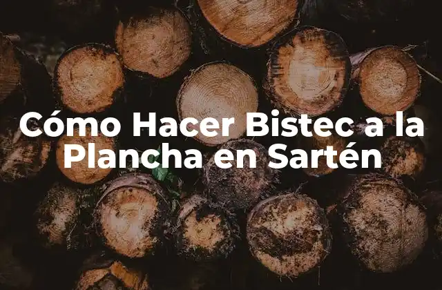 Cómo Hacer Bistec a la Plancha en Sartén
