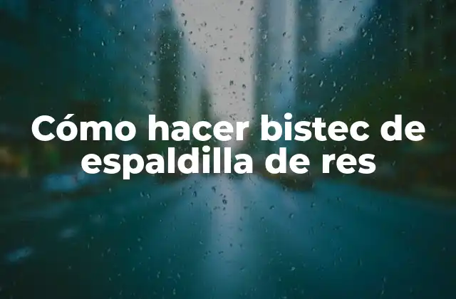 Cómo Hacer Bistec de Espaldilla de Res