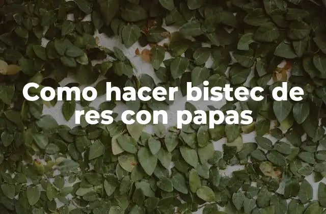 Como Hacer Bistec de Res con Papas