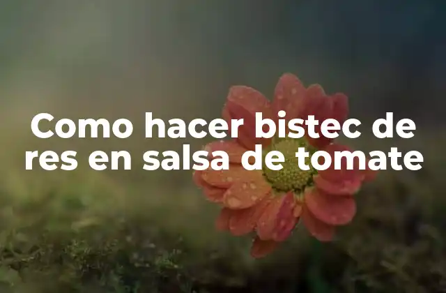 Como Hacer Bistec de Res en Salsa de Tomate