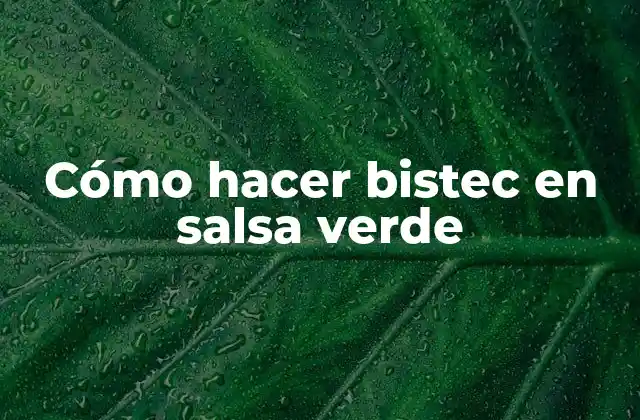 Cómo Hacer Bistec en Salsa Verde