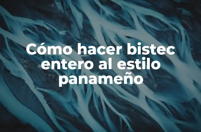 Cómo Hacer Bistec Entero Al Estilo Panameño