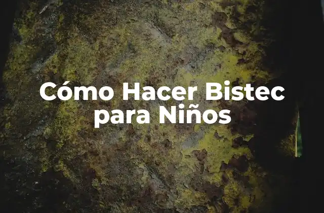 Cómo Hacer Bistec para Niños